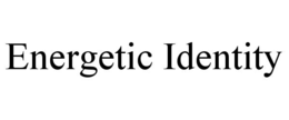 ENERGETIC IDENTITY