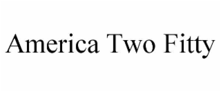 AMERICA TWO FITTY