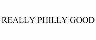 REALLY PHILLY GOOD