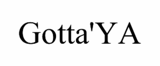 GOTTA'YA