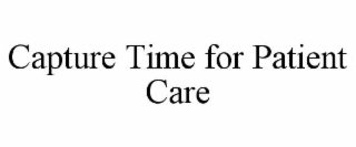 CAPTURE TIME FOR PATIENT CARE