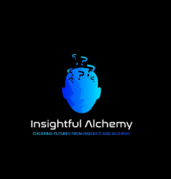 INSIGHTFUL ALCHEMY CREATING FUTURES FROM INSIGHTS AND ALCHEMY