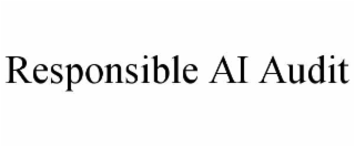 RESPONSIBLE AI AUDIT