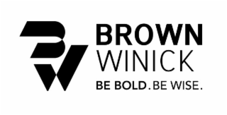 BW BROWN WINICK BE BOLD. BE WISE.
