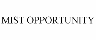 MIST OPPORTUNITY