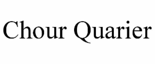 CHOUR QUARIER