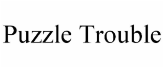 PUZZLE TROUBLE