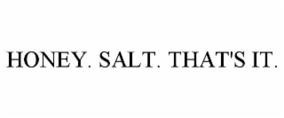 HONEY. SALT. THAT'S IT.