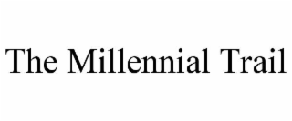 THE MILLENNIAL TRAIL