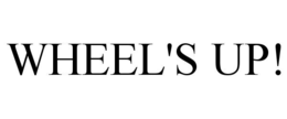 WHEEL'S UP!