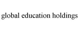 GLOBAL EDUCATION HOLDINGS