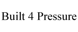 BUILT 4 PRESSURE