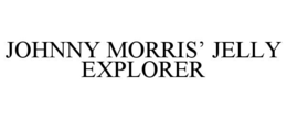 JOHNNY MORRIS’ JELLY EXPLORER