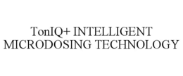 TONIQ+ INTELLIGENT MICRODOSING TECHNOLOGY