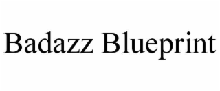 BADAZZ BLUEPRINT