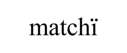 MATCHÏ