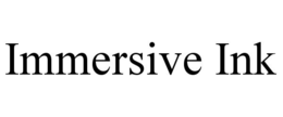 IMMERSIVE INK