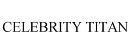 CELEBRITY TITAN