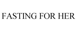 FASTING FOR HER