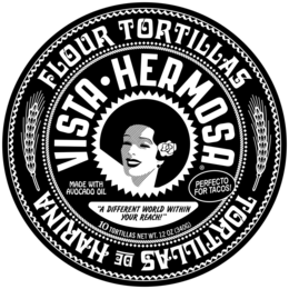 FLOUR TORTILLAS TORTILLAS DE HARINA VISTA HERMOSA MADE WITH AVOCADO OIL PERFECTO FOR TACOS "A DIFFERENT WORLD WITHIN YOUR REACH!" 10 TORTILLAS NET WT. 12 OZ (340G)