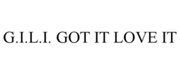 G.I.L.I. GOT IT LOVE IT