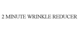 2 MINUTE WRINKLE REDUCER