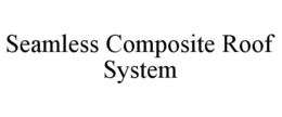 SEAMLESS COMPOSITE ROOF SYSTEM