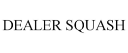 DEALER SQUASH