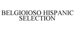 BELGIOIOSO HISPANIC SELECTION