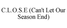 C.L.O.S.E (CAN'T LET OUR SEASON END)