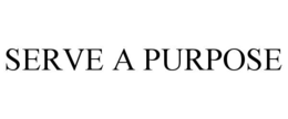 SERVE A PURPOSE