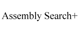 ASSEMBLY SEARCH+