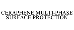 CERAPHENE MULTI-PHASE SURFACE PROTECTION
