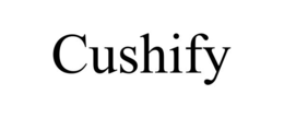 CUSHIFY