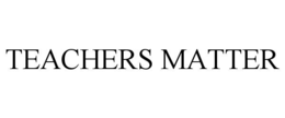 TEACHERS MATTER