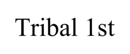 TRIBAL 1ST