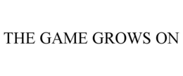 THE GAME GROWS ON