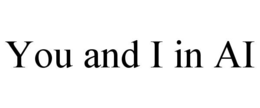 YOU AND I IN AI trademark