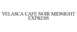 VELASCA CAFE NOIR MIDNIGHT EXPRESS