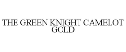THE GREEN KNIGHT CAMELOT GOLD