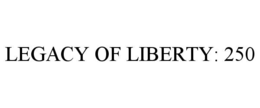 LEGACY OF LIBERTY: 250