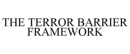 THE TERROR BARRIER FRAMEWORK