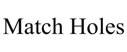 MATCH HOLES