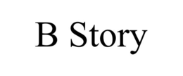 B STORY