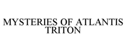 MYSTERIES OF ATLANTIS TRITON