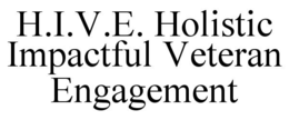 H.I.V.E. HOLISTIC IMPACTFUL VETERAN ENGAGEMENT