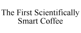 THE FIRST SCIENTIFICALLY SMART COFFEE