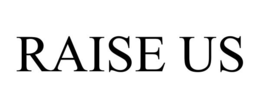 RAISE US