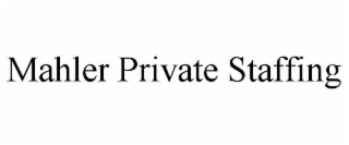 MAHLER PRIVATE STAFFING