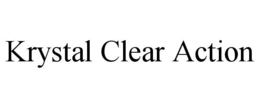 KRYSTAL CLEAR ACTION